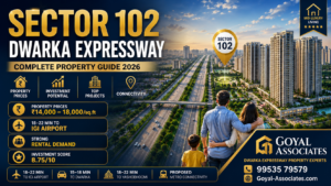 Sector 102 Dwarka Expressway Property Guide 2026 | Goyal Associates